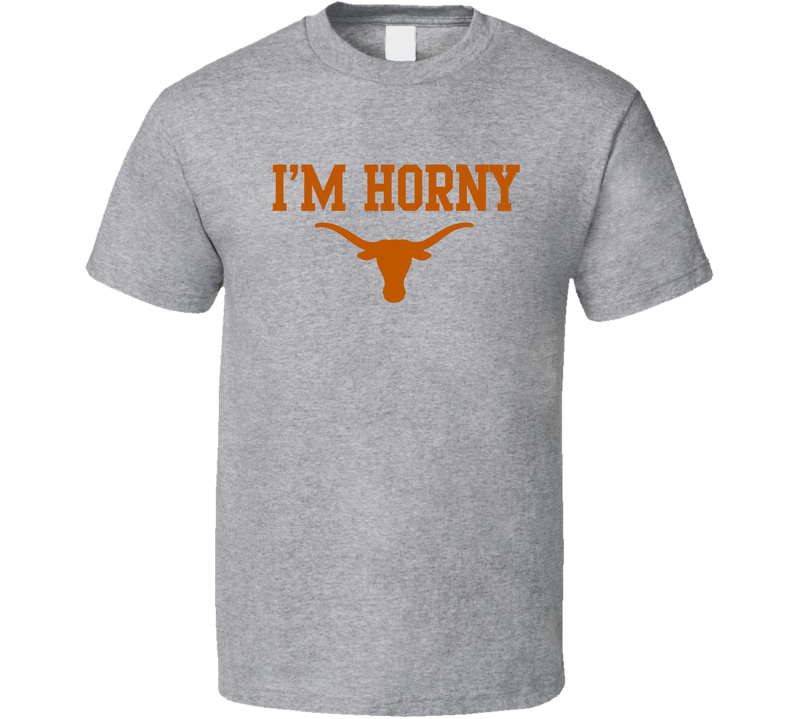 I'm Horny Texas Football Fan Gray Unisex T Shirt