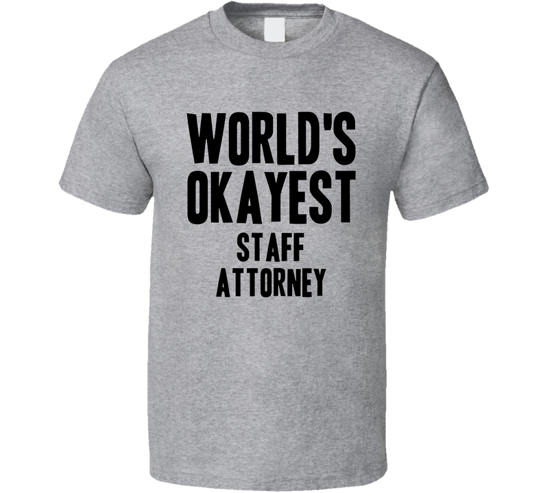 Worlds Okayest Staff Attorney Job Gray Unisex T Shirt