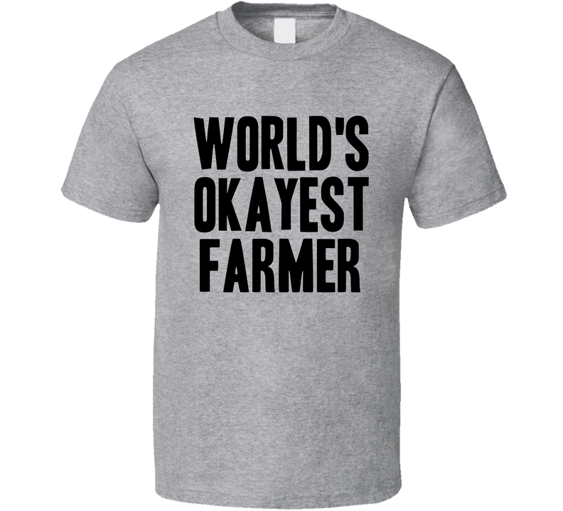 Worlds Okayest Farmer Funny Awesome Job Gray Unisex T Shirt