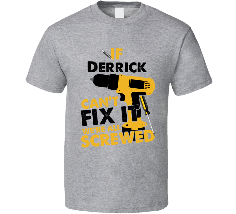 If Derrick Can't Fix It We're Screwed Handy Man Gray Unisex T Shirt