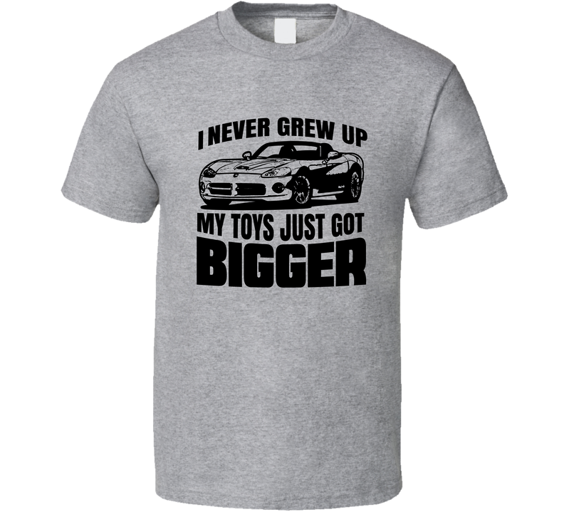 I Never Grew Up Toys Cars Got Bigger Dodge Viper Muscle Vintage Car Lover Gray Unisex T Shirt
