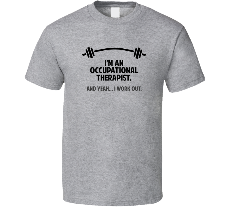 Occupational Therapist Funny Workout Personalized Gray Unisex T Shirt Occupational Therapist Funny Workout Personalized Gray Unisex T Shirt