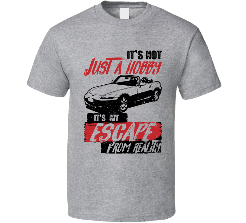 1999 Honda S2000 It's Not A Hobby Escape Reality Car Worn Look Gray Unisex T Shirt