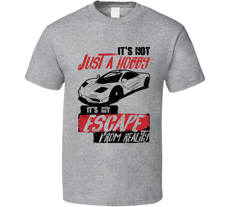 1992 Mclaren F1 It's Not A Hobby Escape Reality Car Worn Look Gray Unisex T Shirt