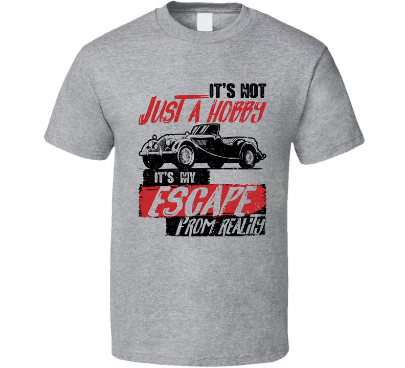 1950 Morgan Plus 4 It's Not A Hobby Escape Reality Car Worn Look Gray Unisex T Shirt
