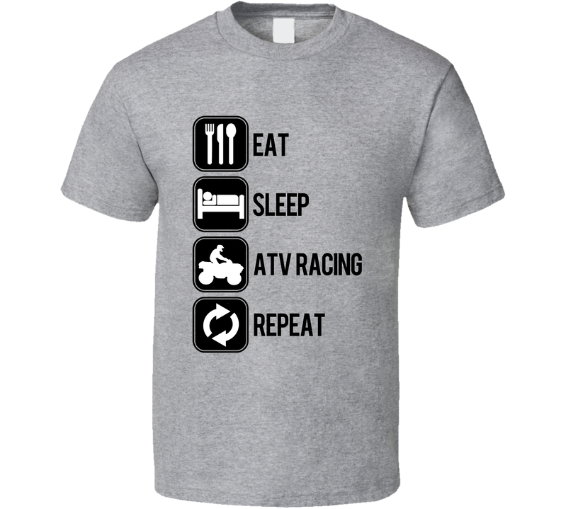Eat Sleep Atv Racing Repeat Sport Silhouette Gray Unisex T Shirt Eat Sleep Atv Racing Repeat Sport Silhouette Gray Unisex T Shirt