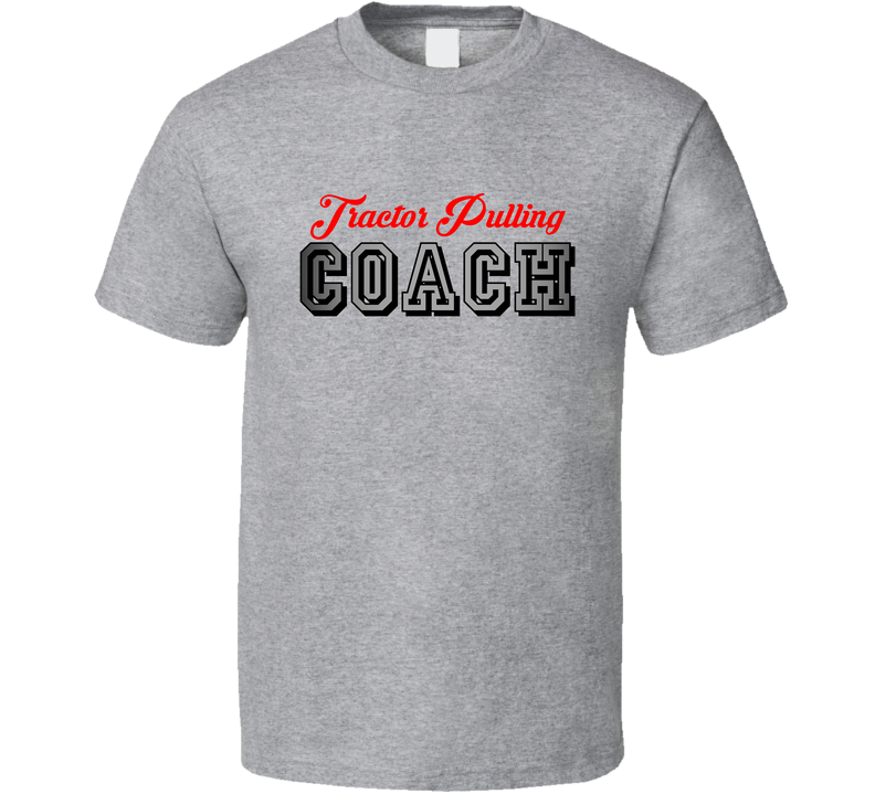 Tractor Pulling Coach Sports And Hobbies Athletic Style Gray Unisex T Shirt Tractor Pulling Coach Sports And Hobbies Athletic Style Gray Unisex T Shirt