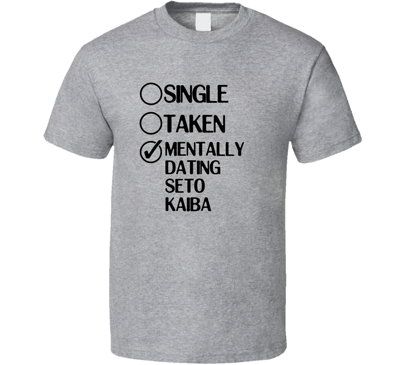 Single Taken Dating Seto Kaiba Yu Gi Oh Duel Monsters Gray Unisex T Shirt