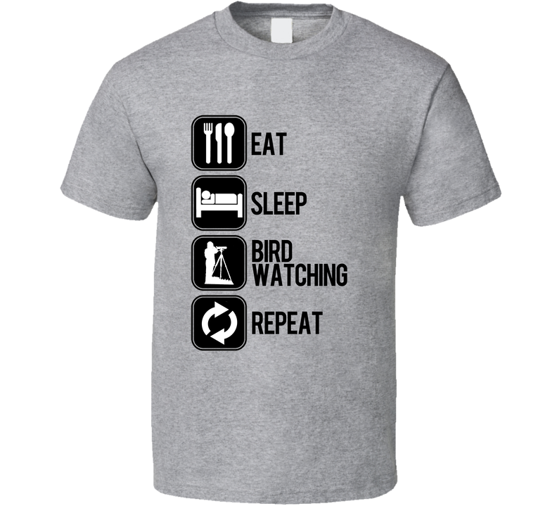 Eat Sleep Bird Watching Repeat Sport Silhouette Gray Unisex T Shirt Eat Sleep Bird Watching Repeat Sport Silhouette Gray Unisex T Shirt