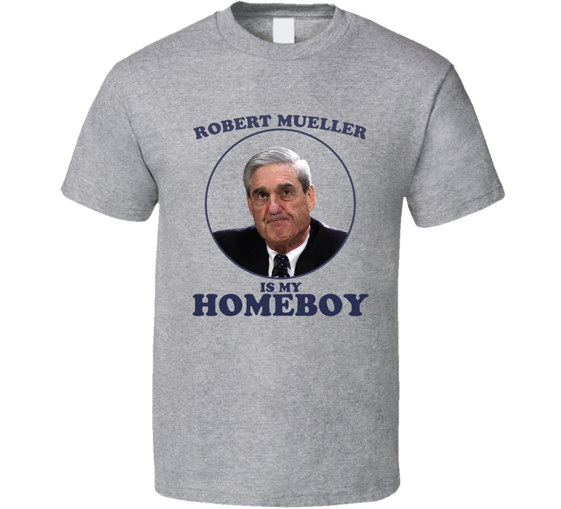 Robert Mueller Is My Homeboy Funny Gray Unisex T Shirt