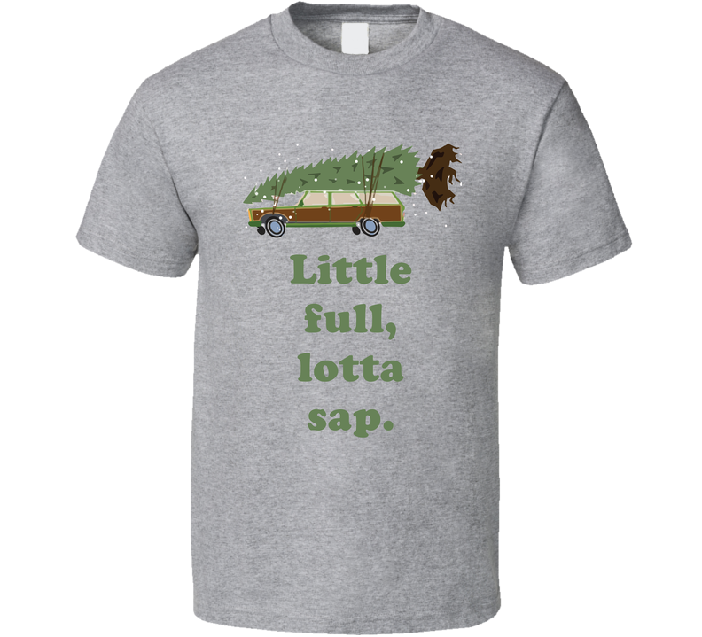 Little Full Lotta Sap National Lampoons Christmas Vacation Wagon Gift Gray Unisex T Shirt Little Full Lotta Sap National Lampoons Christmas Vacation Wagon Gift Gray Unisex T Shirt
