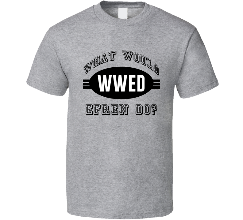 What Would Efren Do Wwed Cool Name Parody Gray Unisex T Shirt What Would Efren Do Wwed Cool Name Parody Gray Unisex T Shirt