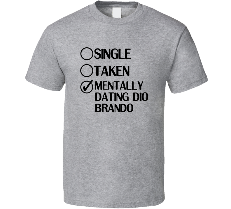 Single Taken Dating Dio Brando Jojos Bizarre Adventure Gray Unisex T Shirt Single Taken Dating Dio Brando Jojos Bizarre Adventure Gray Unisex T Shirt