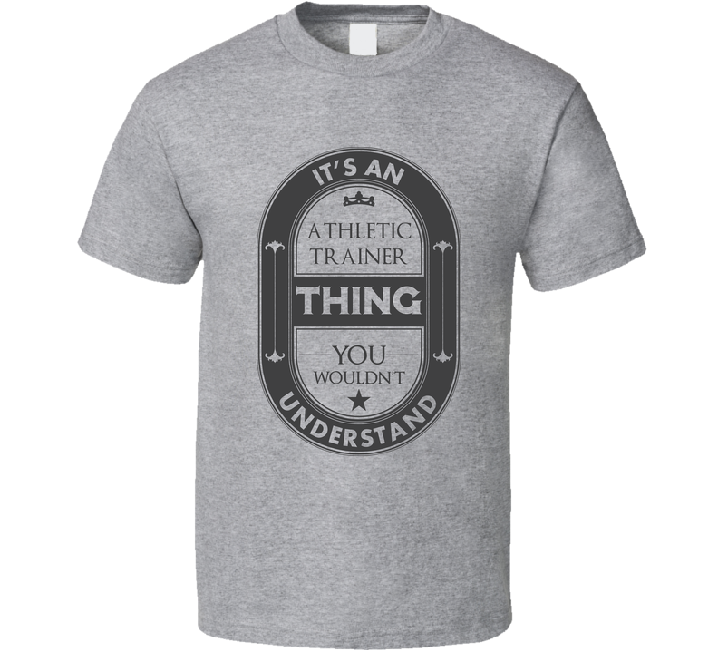 Its An Athletic Trainer Thing Cool Beer Label Inspired Job Gray Unisex T Shirt