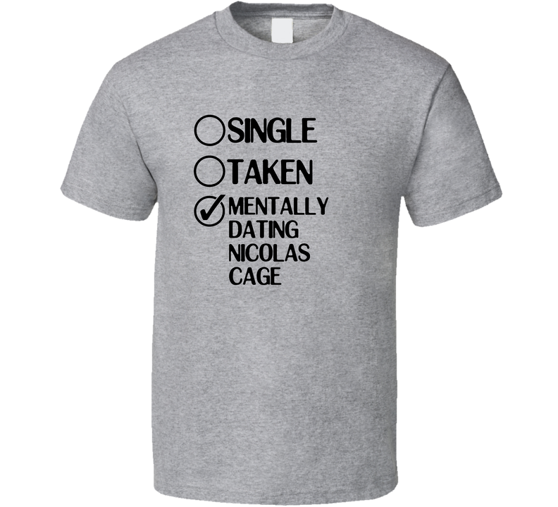 Single Taken Dating Nicolas Cage Celebrity Jeopardy Gray Unisex T Shirt Single Taken Dating Nicolas Cage Celebrity Jeopardy Gray Unisex T Shirt