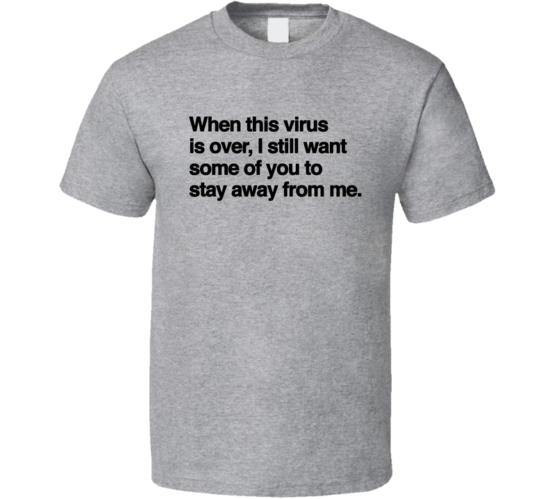 When This Virus Is Over Stay Away From Me Gray Unisex T Shirt When This Virus Is Over Stay Away From Me Gray Unisex T Shirt