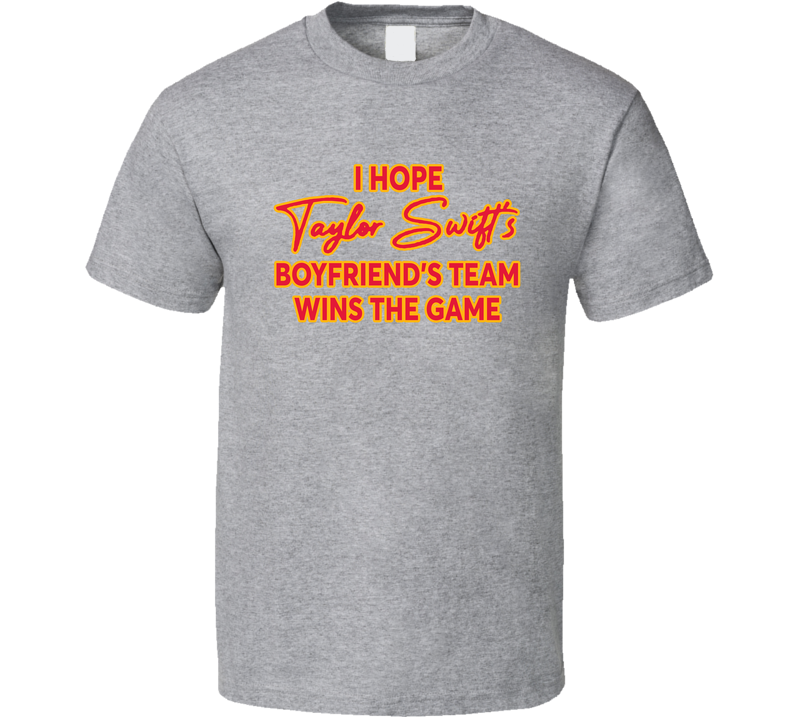 I Hope T. Swift's Boyfriend's Team Wins The Game Gray Unisex T Shirt