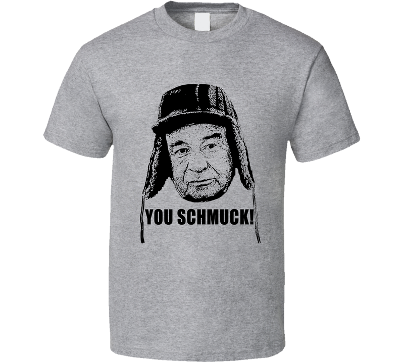 Grumpy Old Men Quote You Schmuck Fan Gray Unisex T Shirt