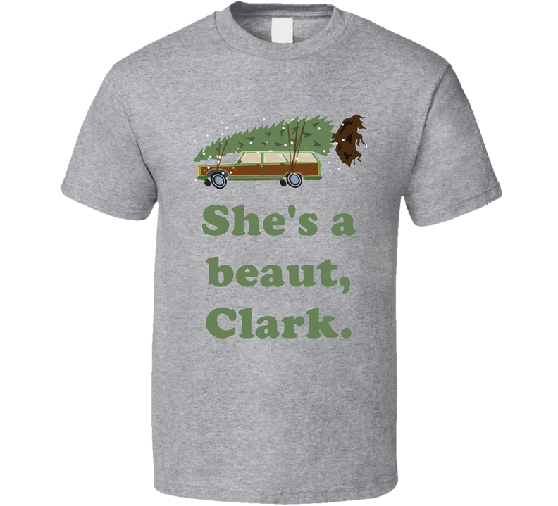 She's A Beaut Clark National Lampoons Christmas Vacation Wagon Gift Gray Unisex T Shirt