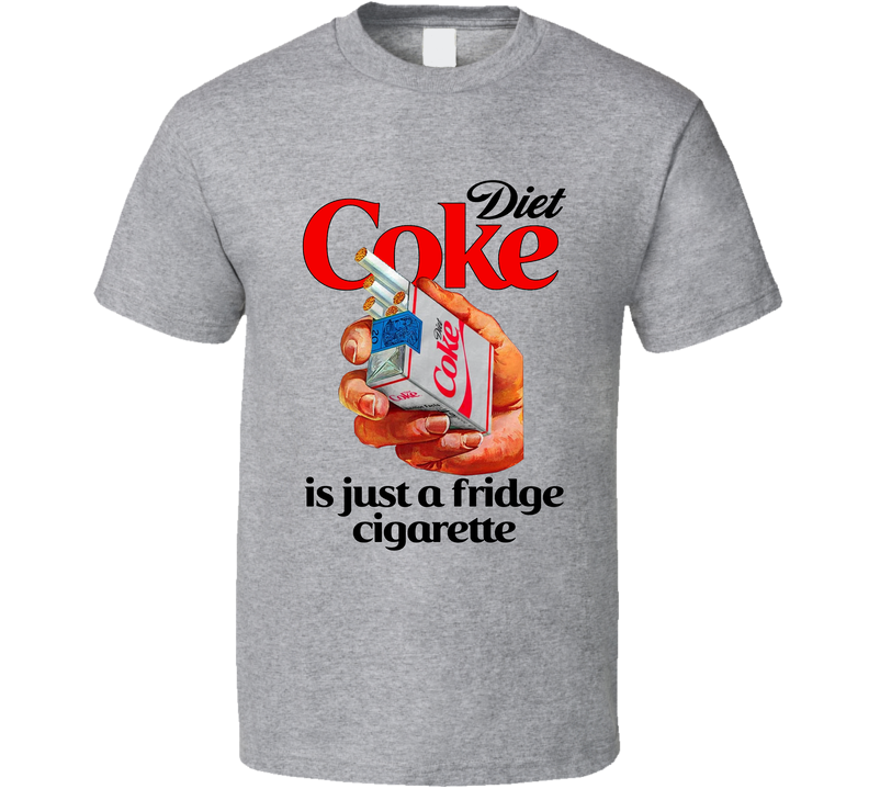 Diet Coke Is Just A Fridge Cigarette Funny Gray Unisex T Shirt