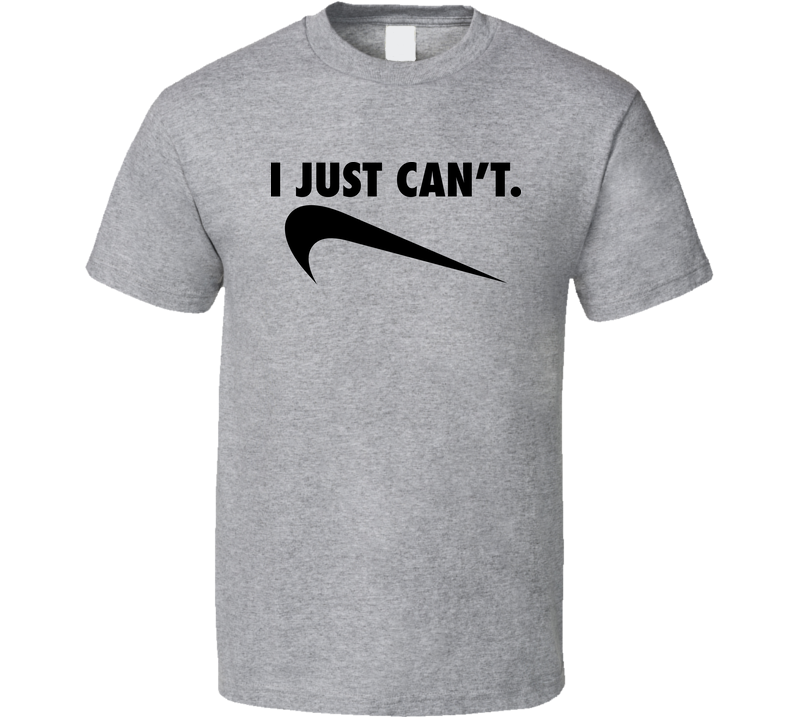 I Just Can't Funny Nike Do It Parody Logo Funny Lazy Gym Workout Gray Unisex T Shirt I Just Can't Funny Nike Do It Parody Logo Funny Lazy Gym Workout Gray Unisex T Shirt