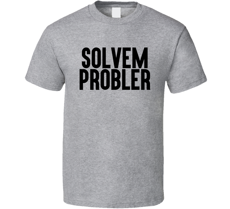 Solvem Probler Funny Black Text Gray Unisex T Shirt