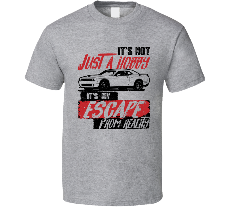 Dodge Challenger Hellcat It's Not A Hobby Escape Reality Car Worn Look Gray Unisex T Shirt Dodge Challenger Hellcat It's Not A Hobby Escape Reality Car Worn Look Gray Unisex T Shirt