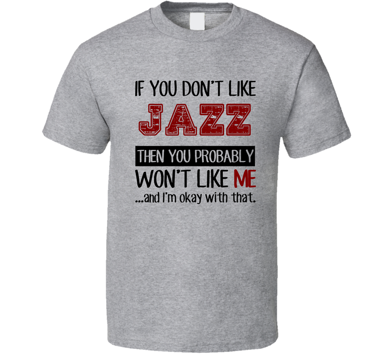 If You Dont Like Jazz Cool Active Gray Unisex T Shirt If You Dont Like Jazz Cool Active Gray Unisex T Shirt