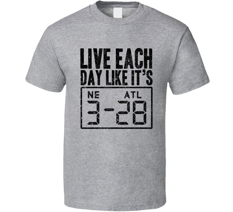 Live Each Day Like It's 3-28 New England Atlanta Football Superbowl Comeback Gray Unisex T Shirt