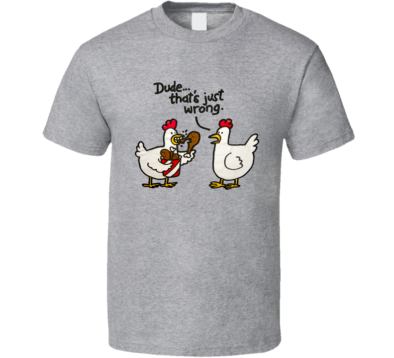 Funny Chicken Dude Thats Just Wrong Gray Unisex T Shirt Funny Chicken Dude Thats Just Wrong Gray Unisex T Shirt