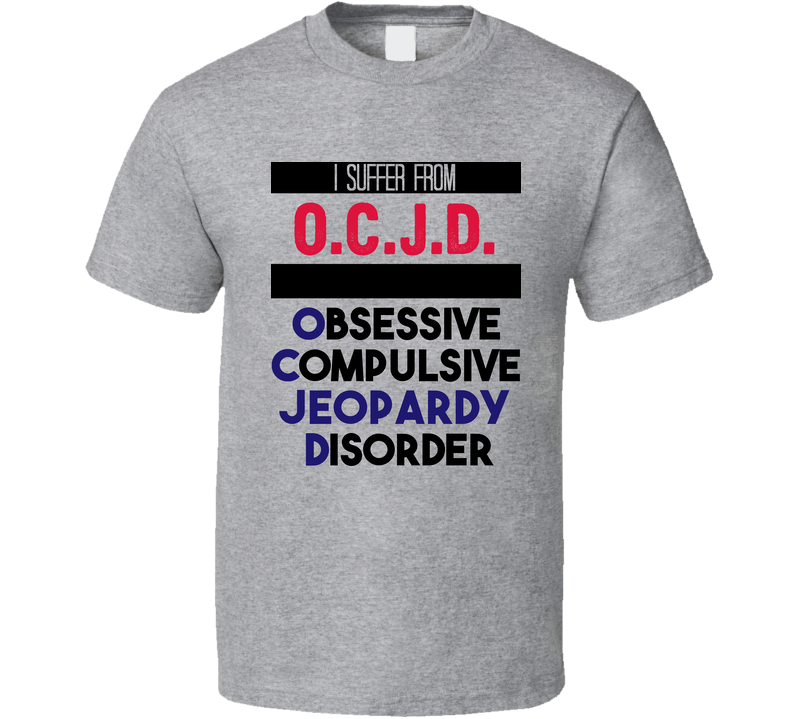Ocjd Obsessive Jeopardy  Disorder Favorite Sport Gray Unisex T Shirt