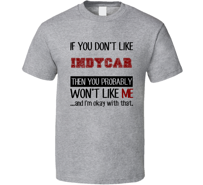 If You Dont Like Indycar Cool Active Gray Unisex T Shirt If You Dont Like Indycar Cool Active Gray Unisex T Shirt