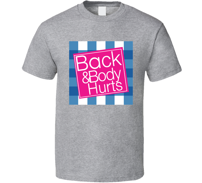 Back And Body Hurts Gray Unisex T Shirt
