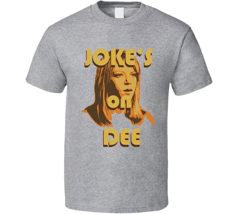 Jokes On Dee Always Sunny In Philadelphia Gray Unisex T Shirt