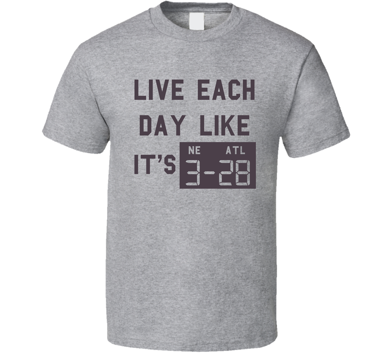 Live Each Day Like It's 28 3 Atlanta New England Football Gray Unisex T Shirt