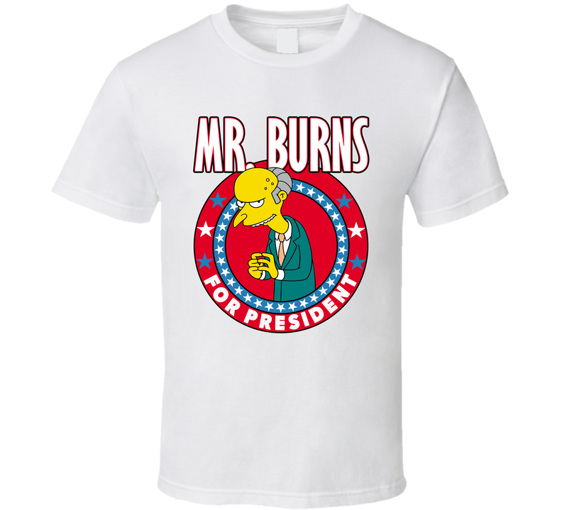Mr. Burns The Simpsons For President Tv Show Villain Fan White Unisex T Shirt Mr. Burns The Simpsons For President Tv Show Villain Fan White Unisex T Shirt