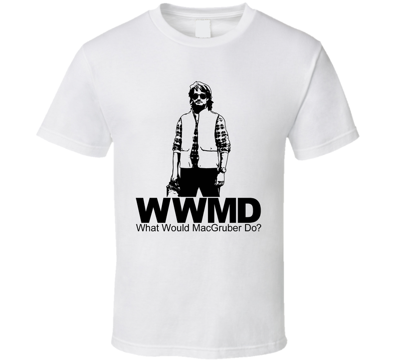 What Would Macgruber Do Snl Funny White Unisex T Shirt What Would Macgruber Do Snl Funny White Unisex T Shirt