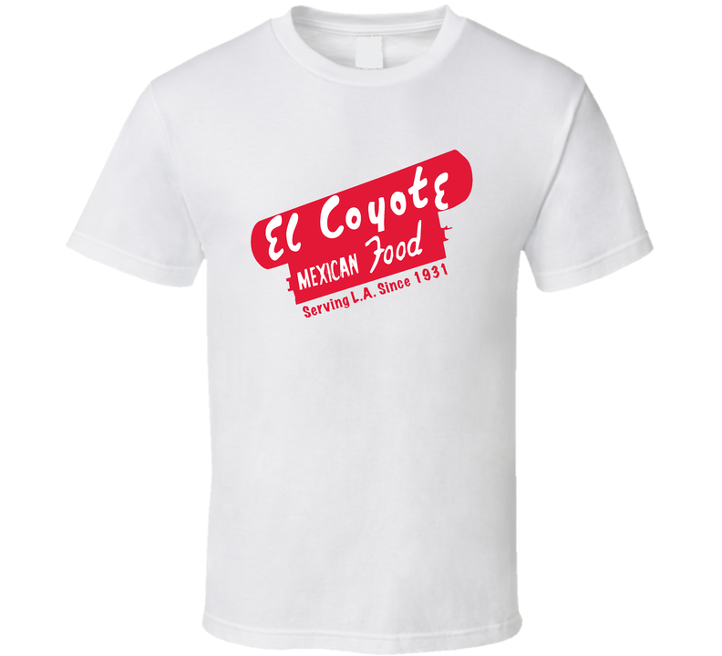 El Coyote Mexican Food Los Angeles Restaurant Cool White Unisex T Shirt