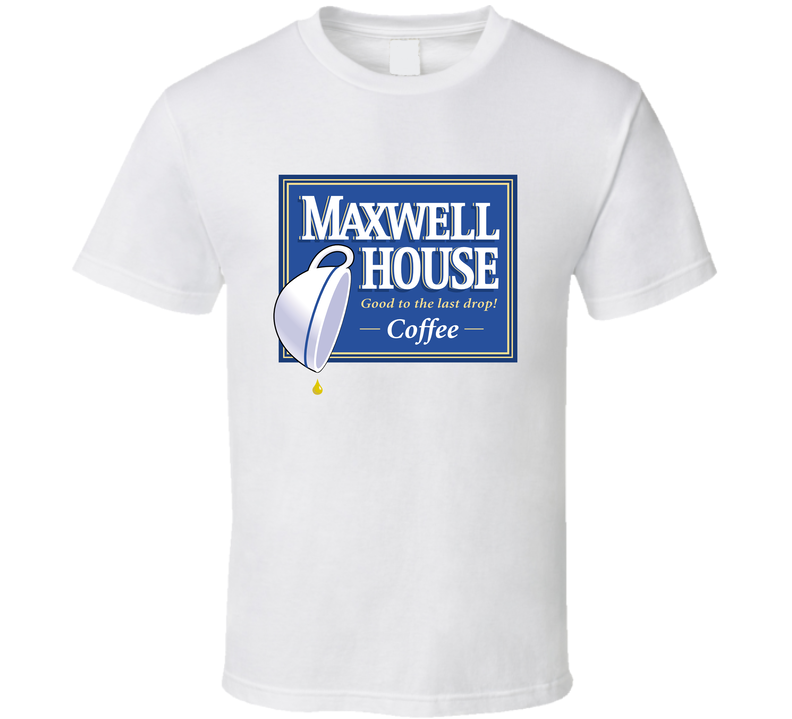Good To The Last Drop Maxwell House Coffee Most Memorable Ad Slogan White Unisex T Shirt