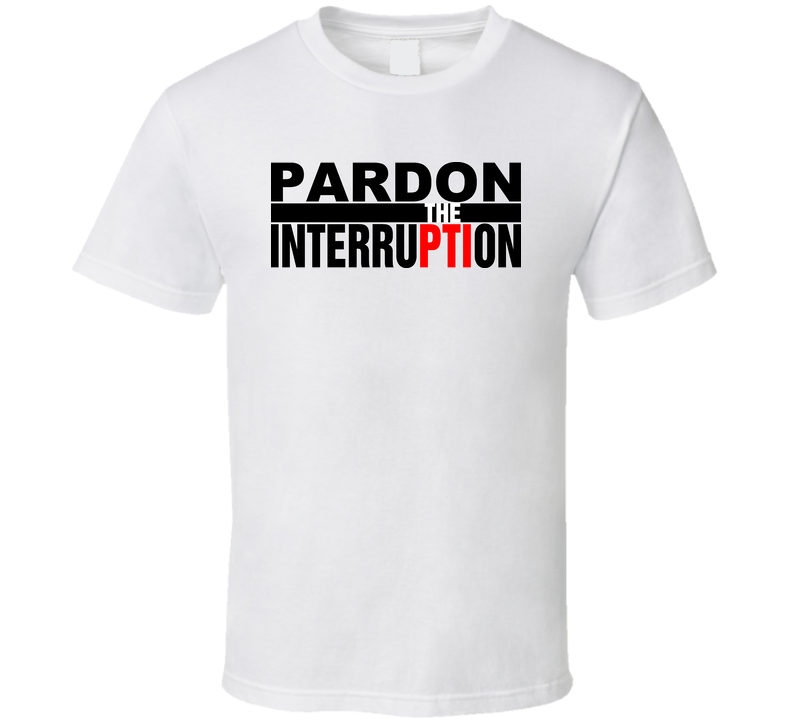 Pardon The Interruption White Unisex T Shirt Pardon The Interruption White Unisex T Shirt