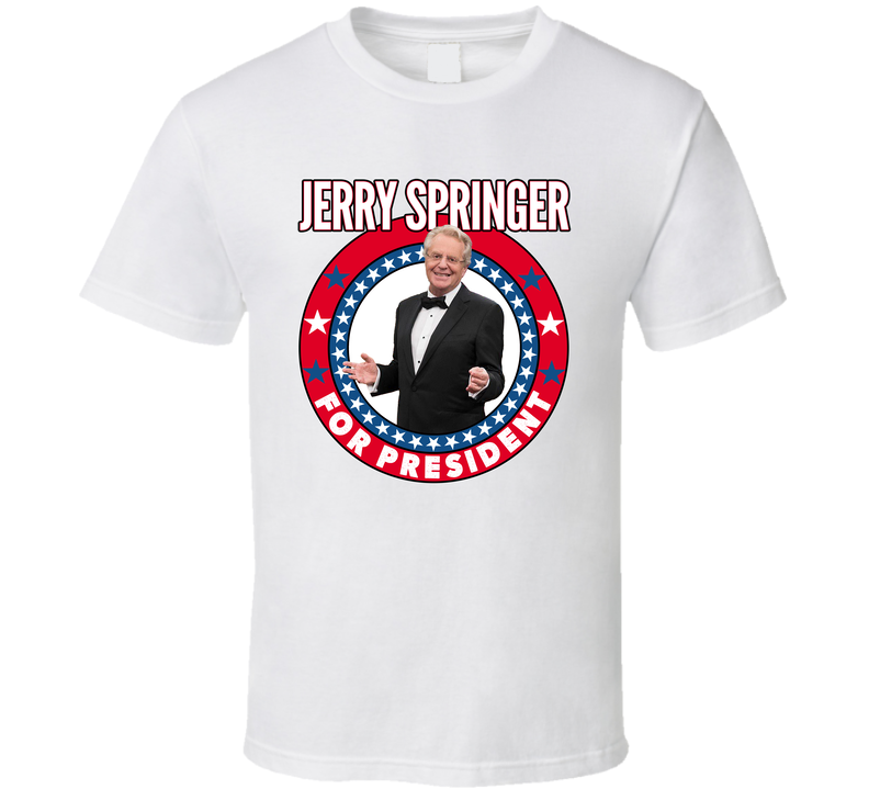 Jerry Springer For President Talk Show Host Celeb Fan Election White Unisex T Shirt Jerry Springer For President Talk Show Host Celeb Fan Election White Unisex T Shirt