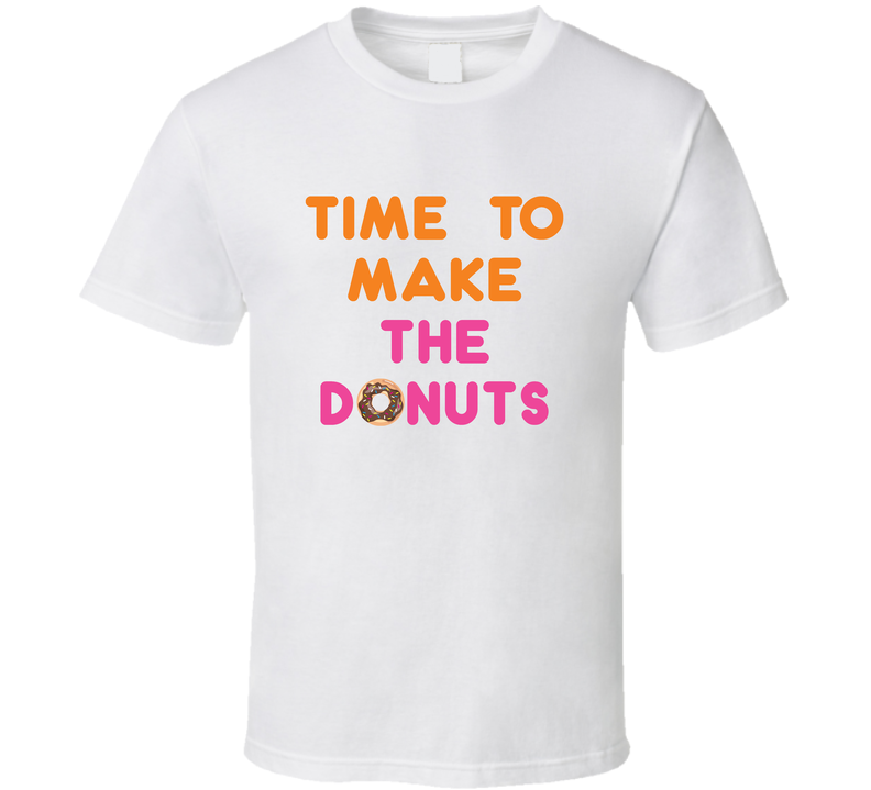 Time To Make The Donuts Dunkin Donuts Most Memorable Ad Slogan White Unisex T Shirt Time To Make The Donuts Dunkin Donuts Most Memorable Ad Slogan White Unisex T Shirt