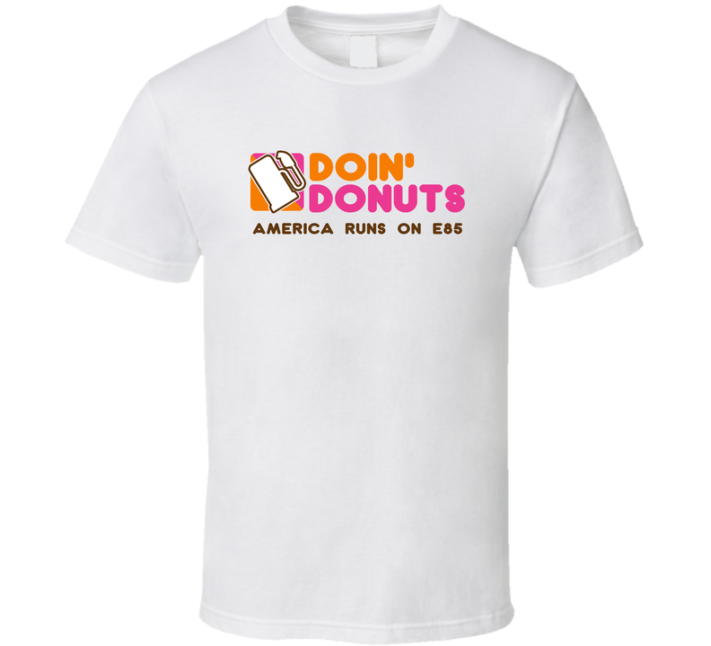 Doin' Donuts America Runs On E85 Ethanol Gasoline White Unisex T Shirt
