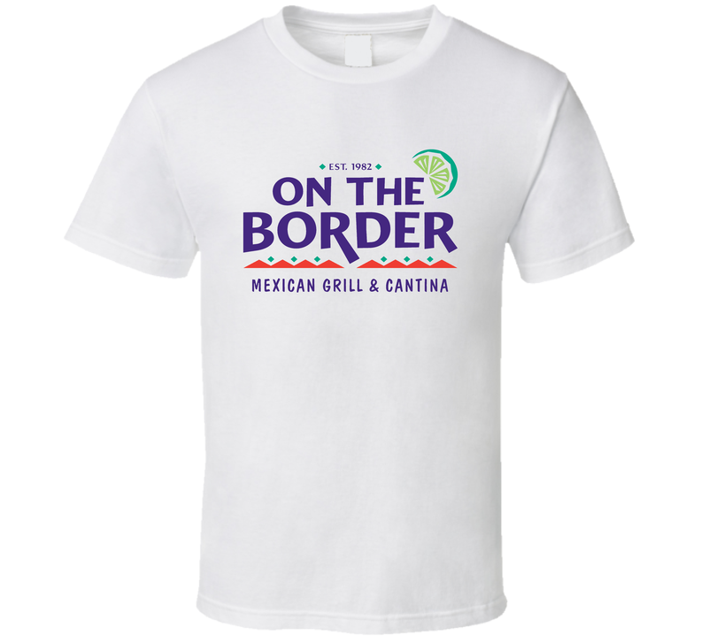 On The Border Mexican Grill Cantina Food Restaurant Logo White Unisex T Shirt On The Border Mexican Grill Cantina Food Restaurant Logo White Unisex T Shirt