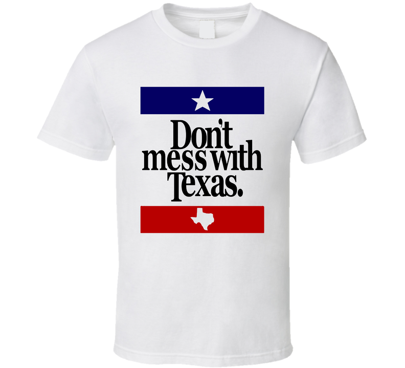 Don't Mess With Texas Most Memorable Ad Slogan White Unisex T Shirt Don't Mess With Texas Most Memorable Ad Slogan White Unisex T Shirt
