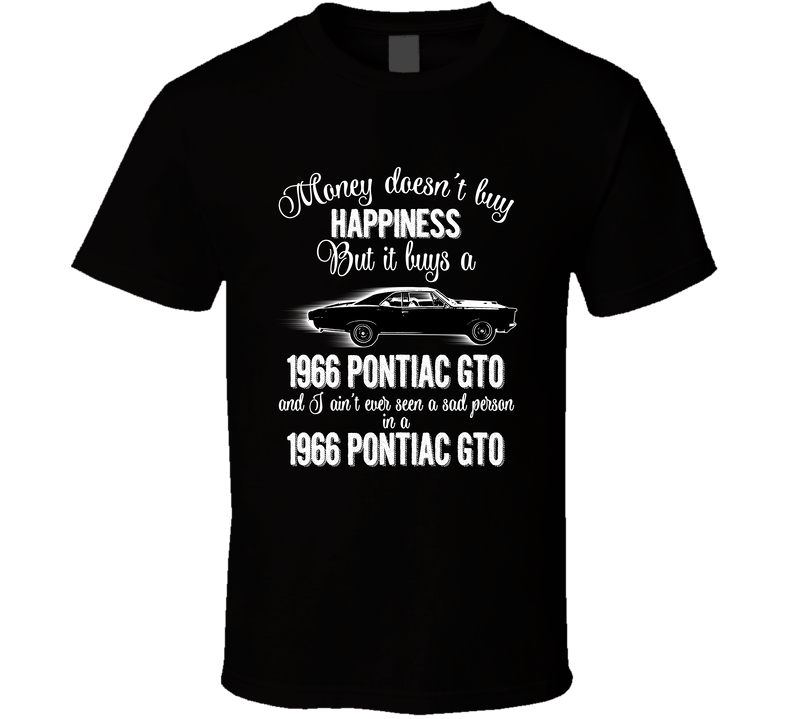1966 Pontiac Gto Money Cant Buy Happiness But It Buys Car Enthusiast Black Unisex T Shirt 1966 Pontiac Gto Money Cant Buy Happiness But It Buys Car Enthusiast Black Unisex T Shirt