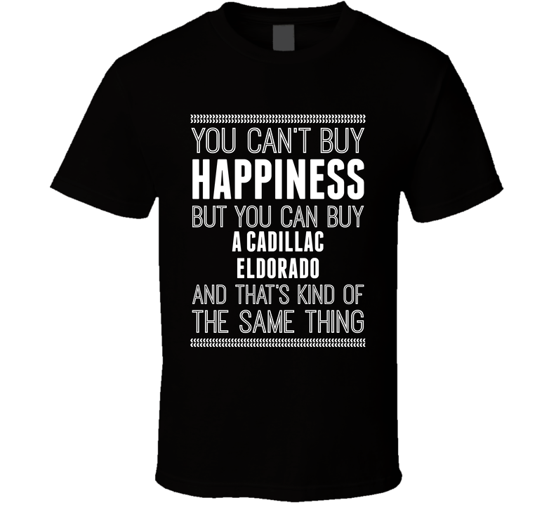 Buy A Cadillac Eldorado Happiness Car Lover Black Unisex T Shirt Buy A Cadillac Eldorado Happiness Car Lover Black Unisex T Shirt