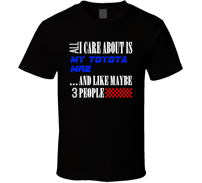 All I Care About Is Toyota Mr2 My Cool Car Black Unisex T Shirt