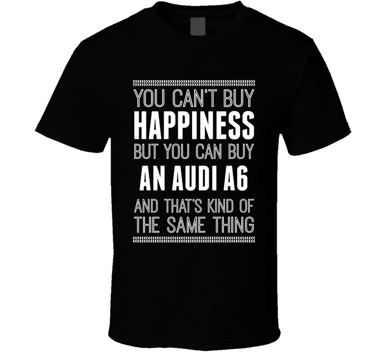 Buy An Audi A6 Happiness Car Lover Black Unisex T Shirt Buy An Audi A6 Happiness Car Lover Black Unisex T Shirt
