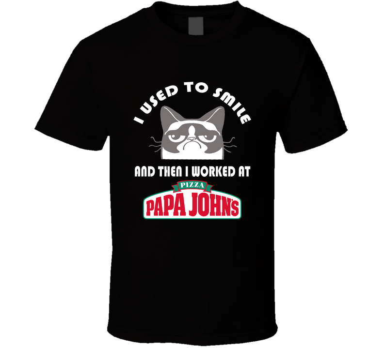 Papa Johns I Used To Smile Then I Worked There Funny Occupation Black Unisex T Shirt Papa Johns I Used To Smile Then I Worked There Funny Occupation Black Unisex T Shirt